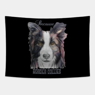 Because Border Collies Tapestry