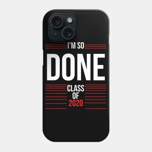 I Am So Done Class of 2020 Senior graduation Phone Case