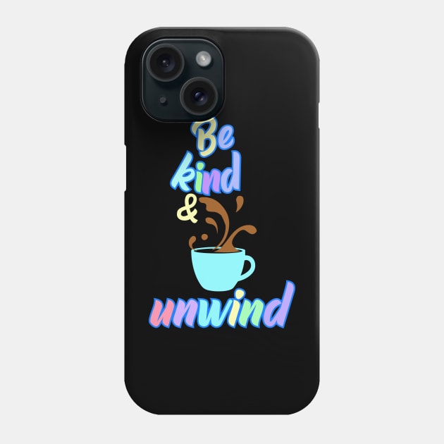 Be Kind and Unwind Phone Case by JulietLake