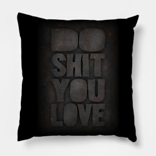 Do shit you love Pillow