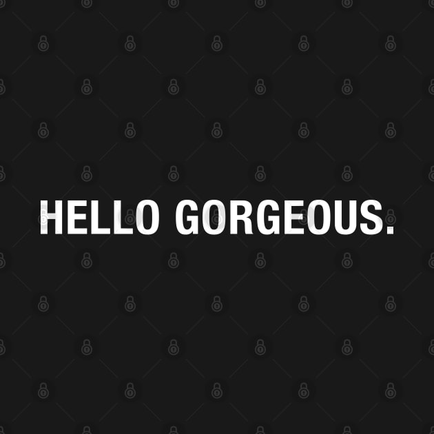 Hello Gorgeous. by CityNoir