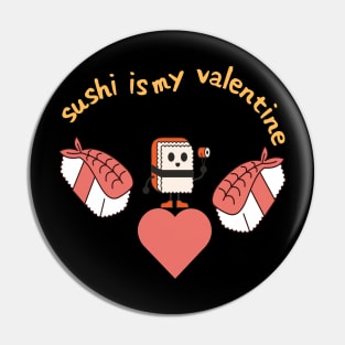 Sushi is my valentine Pin