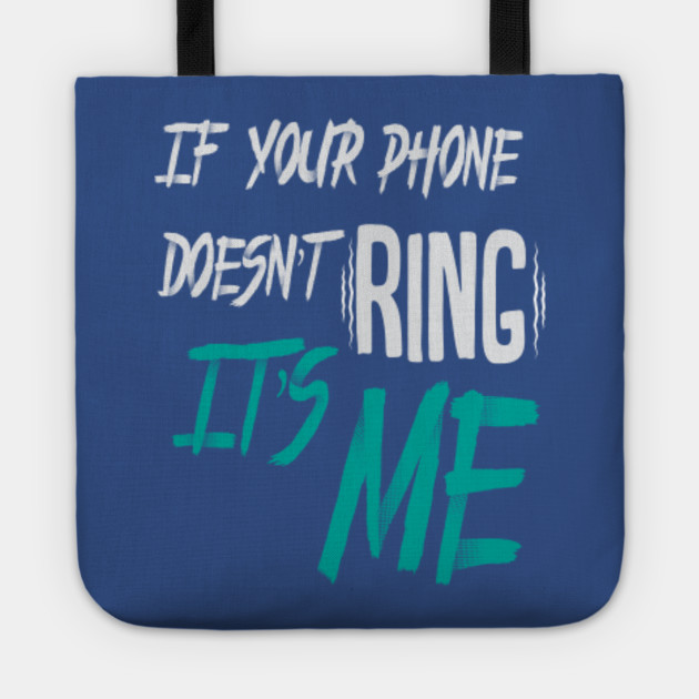 If your phone doesn't ring, It's me