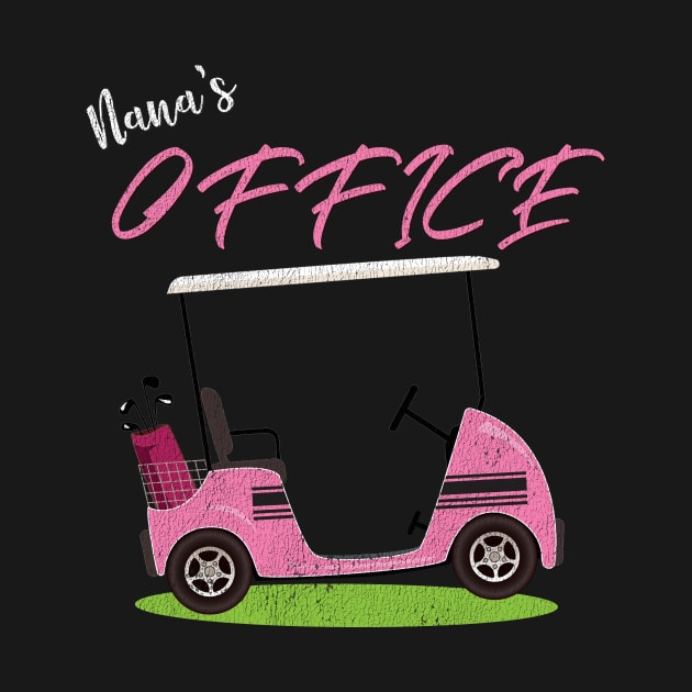 Nana's Office Funny Golf Cart T-Shirt for Grandma by bbreidenbach