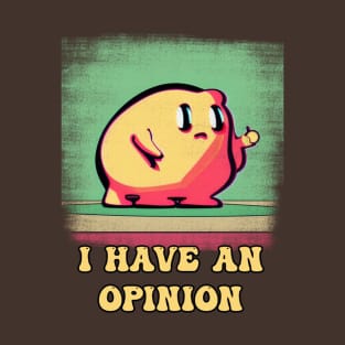 I have an opinion blob T-Shirt