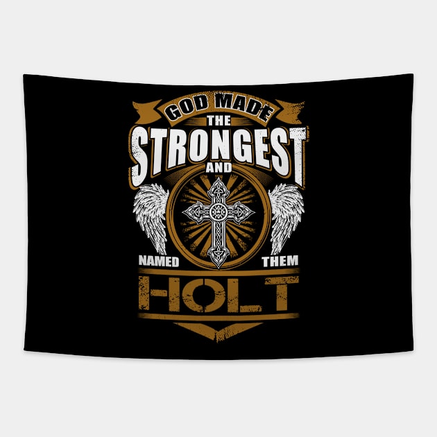 Holt Name T Shirt - God Found Strongest And Named Them Holt Gift Item Tapestry by reelingduvet