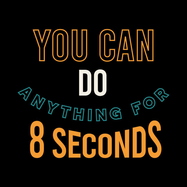 You Can Do Anything for 8 Seconds by whyitsme