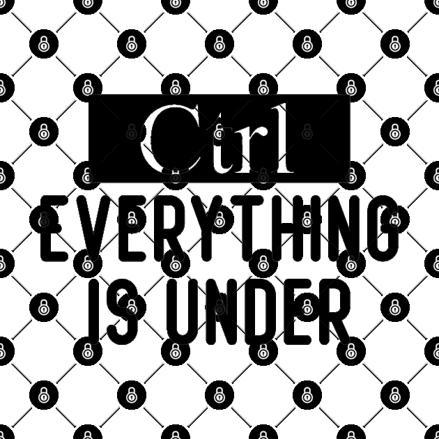Everything is under control Ctrl by Daily Design