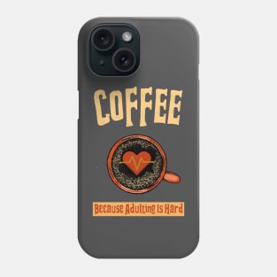 Coffee Because Adulting Is Hard Phone Case