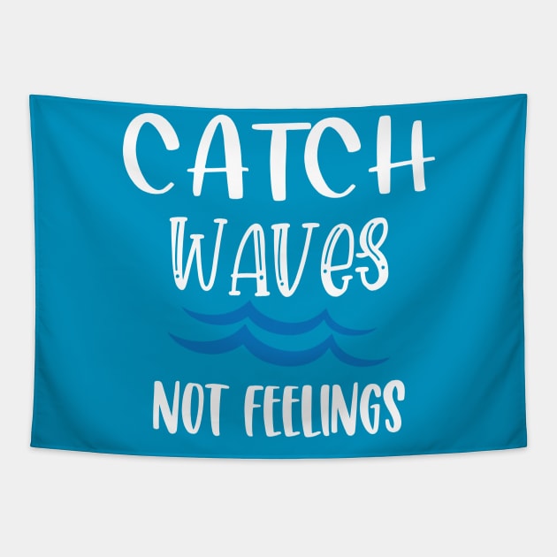 Catch Waves Not Feelings Tapestry by aborefat2018