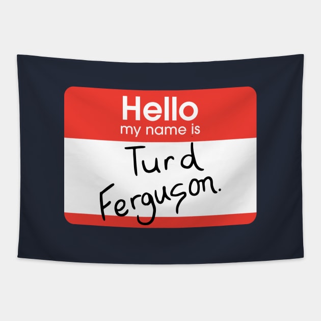 Turd Ferguson - nametag Tapestry by BodinStreet