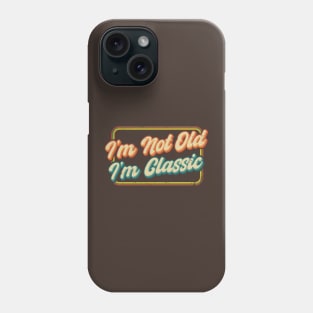 I'm Not Old Phone Case