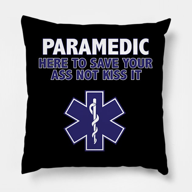 Paramedic - Paramedic Here To Save Your Ass Not Kiss It Pillow by Kudostees