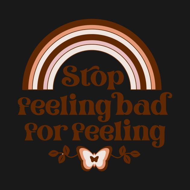 Don't Feel Bad for Feeling by Nici Design