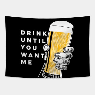 Drink Until You Want Me on a Dark Background Tapestry