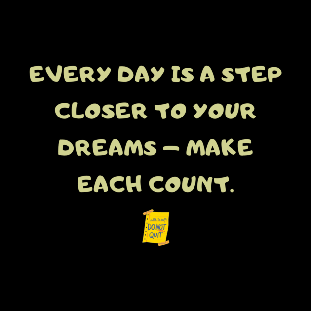 Every day is a step closer to your dreams – make each count. by HALLSHOP