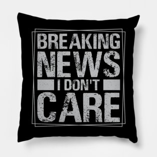 Breaking News I Don't Care Pillow