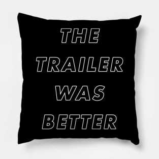 The Trailer Was Better Pillow