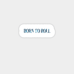 born to roll Magnet