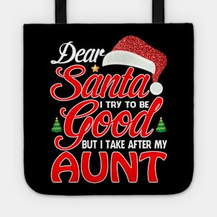 Dear Santa I Tried To Be Good But I Take After My AUNT T-Shirt Tote