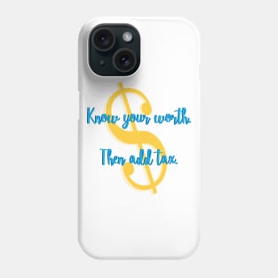 Know Your Worth. Then Add Tax. Phone Case