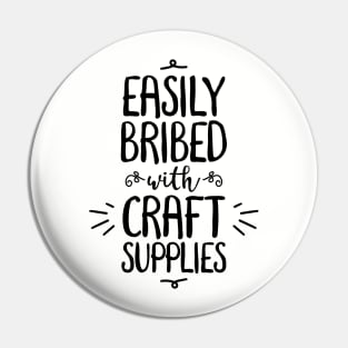 Easily Bribed with Craft Supplies funny hobby Pin