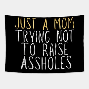 Funny Just A Mom Trying Not To Raise Assholes Novelty Tapestry