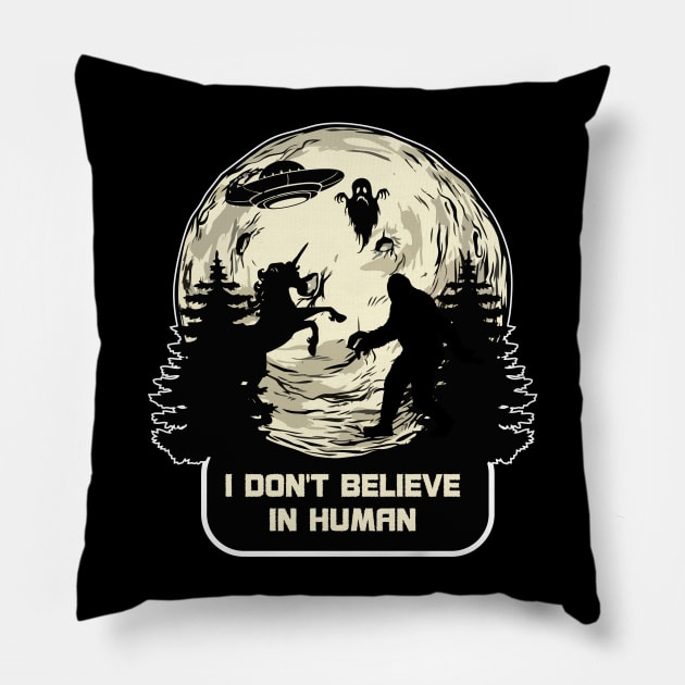 I Dont Believe in Humans Bigfoot Alien UFO Unicorn Ghost Pillow by FunnyphskStore