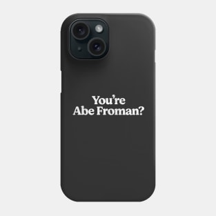 You're Abe Froman? Phone Case