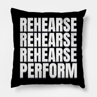 Rehearse Perform Pillow
