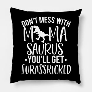 Don't Mess With Mamasaurus You'll Get Jurasskicked Funny Humorous Pillow