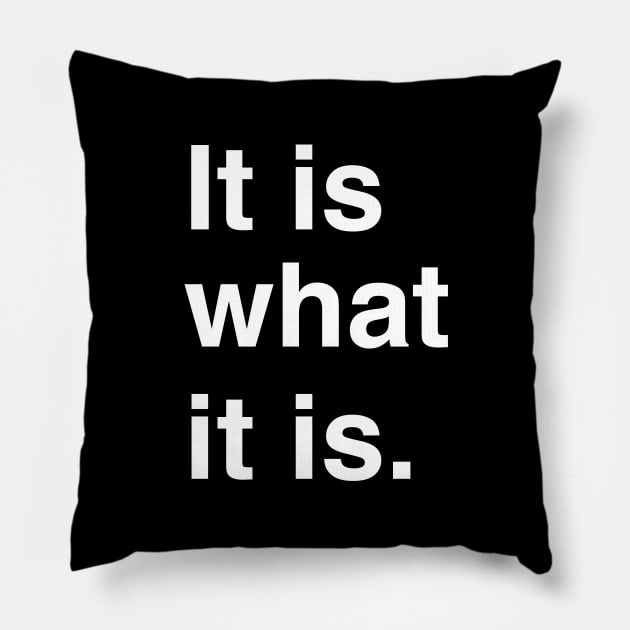 It is what it is. Pillow by mjheubach