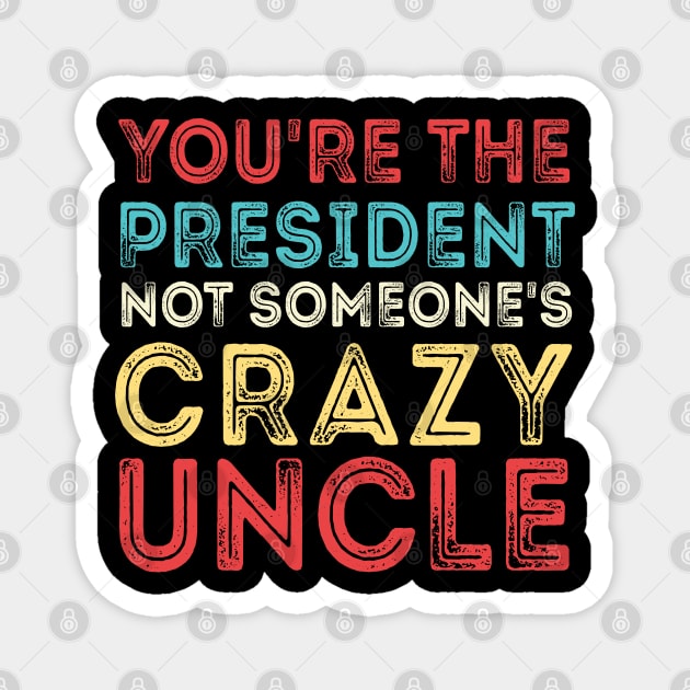 Crazy Uncle crazy uncle meme Magnet by Gaming champion