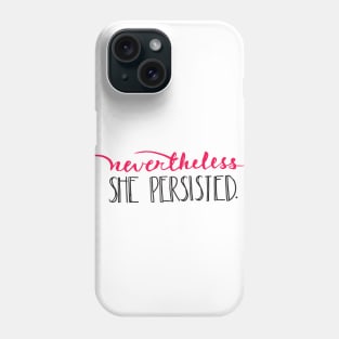 Nevertheless, she persisted. Phone Case