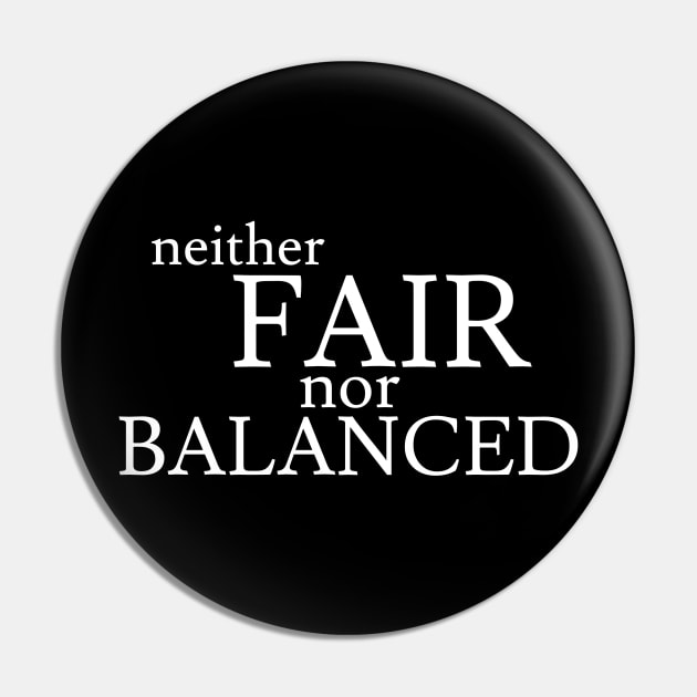 Neither Fair Nor Balanced Pin by Jaffe World