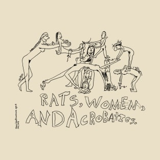 Rats, Women, and Acrobatics T-Shirt