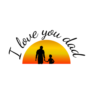 I love you dad - Dad and son T-Shirt