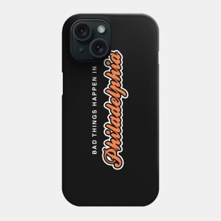 Bad Things Happen in Philadelphia Phone Case