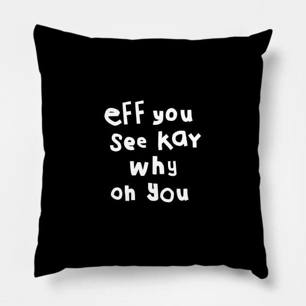 Shy Eff You See Kay White Text Typography Pillow by ellenhenryart