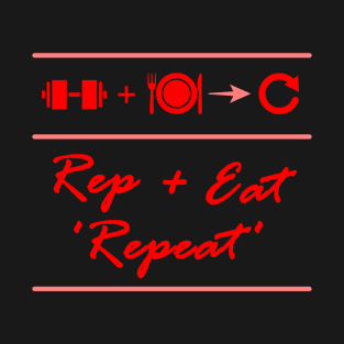 rep eat repeat - gym workout motivation & little funny design T-Shirt