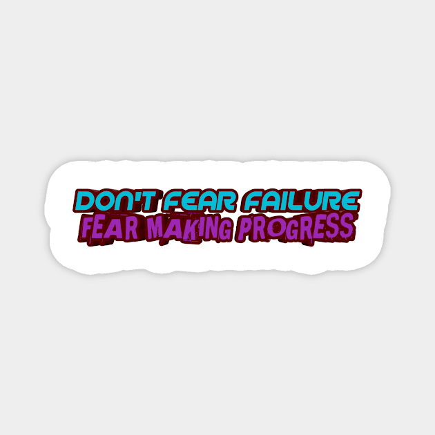 Don't fear failure Fear making progress Magnet by ComeBacKids