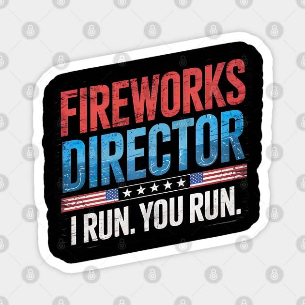 Fireworks Director  I Run You Run 4th Of July Magnet by Creatifly Graphic Tees