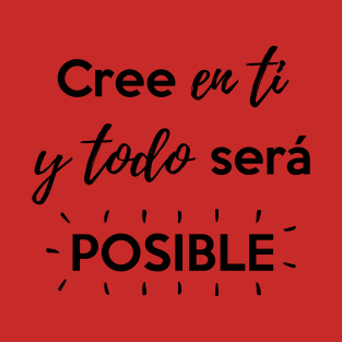 Cree en ti y todo será posible T-Shirt