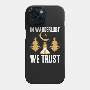 In Wanderlust We Trust Phone Case