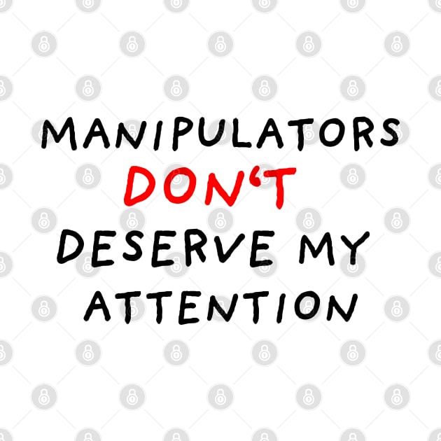 Manipulators Don't Deserve My Attention by DrawingEggen