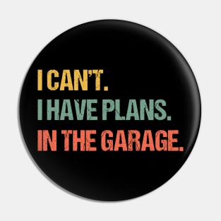 I Can't I Have Plans In The Garage Shirt Mechanic DIY Saying Funny Vintage Handyman Quote TShirt Men Women Gift Pin