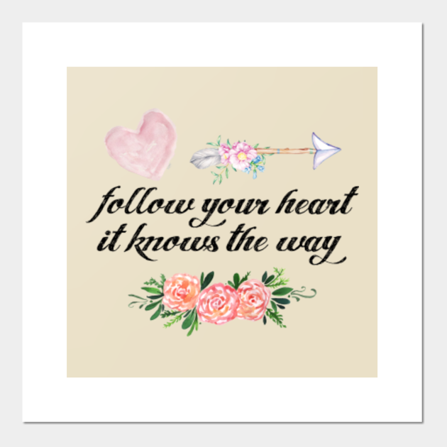 Follow Your Heart It Knows The Way Inspire Posters And Art Prints Teepublic Uk