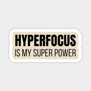 Hyperfocus is My Super Power Magnet