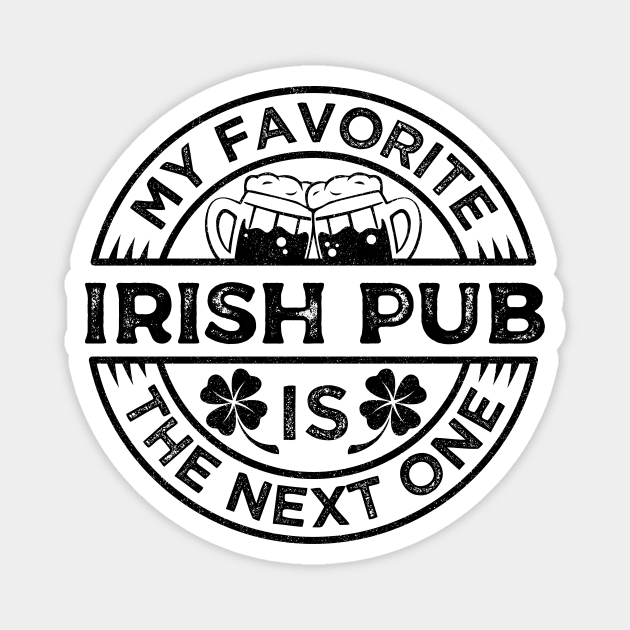 Saint Patrick My favorite Irish Pub is the Next One Black Vintage Magnet by Wolfkin Design