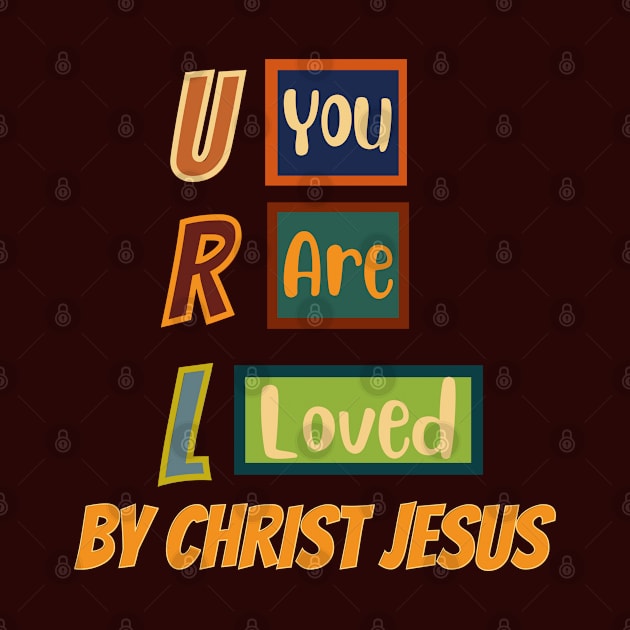 You are loved by Jesus Christ by Kikapu creations